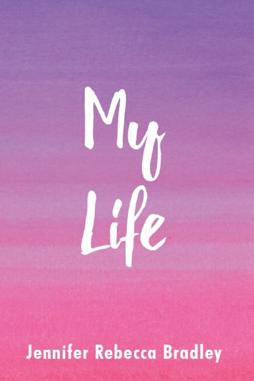 Jennifer Rebecca Bradley's New Book 'My Life' is a Brave Retelling of One Woman's Eventful Journeys in Life