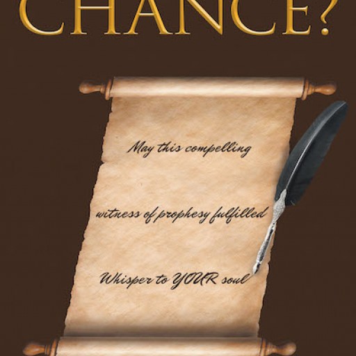 William K. Bach Jr.'s New Book "Is It by Chance?" is a Thought-Provoking Study of the Literal Fulfillment of Old Testament Prophesy Concerning the Promised Messiah.