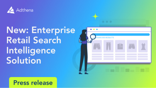 Adthena Empowers Enterprise Retailers to Dominate Google Ads Landscape With New Search Intelligence Solution