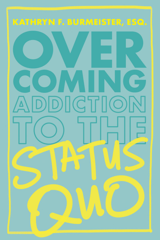 Attorney Kathryn Burmeister's New Book is a Powerful Wake-Up Call to the Status Quo and Details How to Shut Off Our Obsession With It