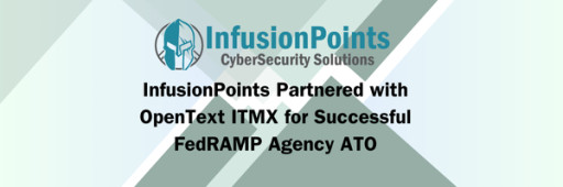 InfusionPoints Partnered With OpenText ITMX for Successful FedRAMP Agency ATO