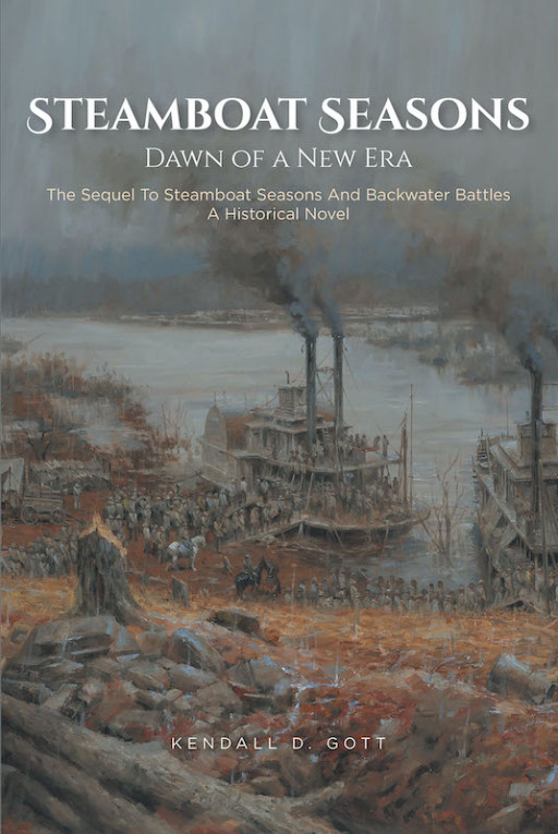 Kendall D. Gott's New Book 'Steamboat Seasons: Dawn of a New Era' is the Highly Anticipated Sequel Following the Captain's Never-Ending Expeditions Into New Conflicts