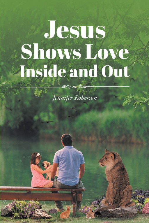 Jennifer Roberson's New Book 'Jesus Shows Love Inside and Out' is an Enlightening Compendium of Poems on Grace, Faith, and Truth in God