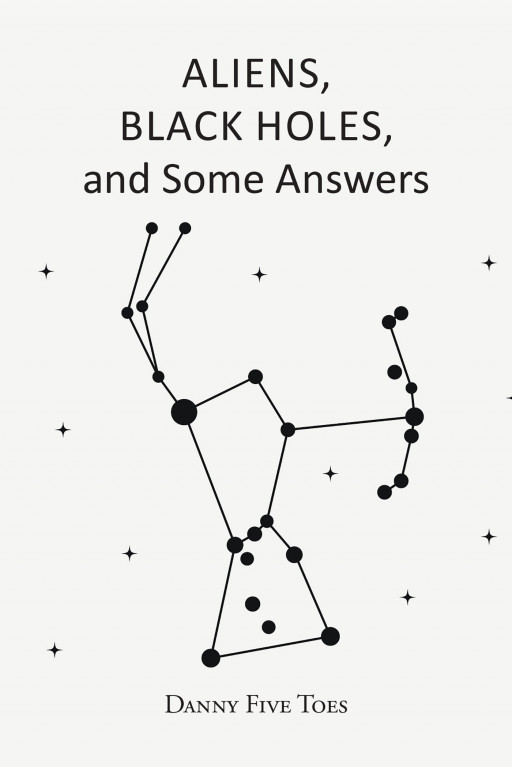 Danny Five Toes' New Book 'ALIENS, BLACK HOLES and Some Answers' is an Amusing Short Read That Feeds on One's Curiosity