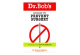 Dr. Bob's Guide to Prevent Surgery