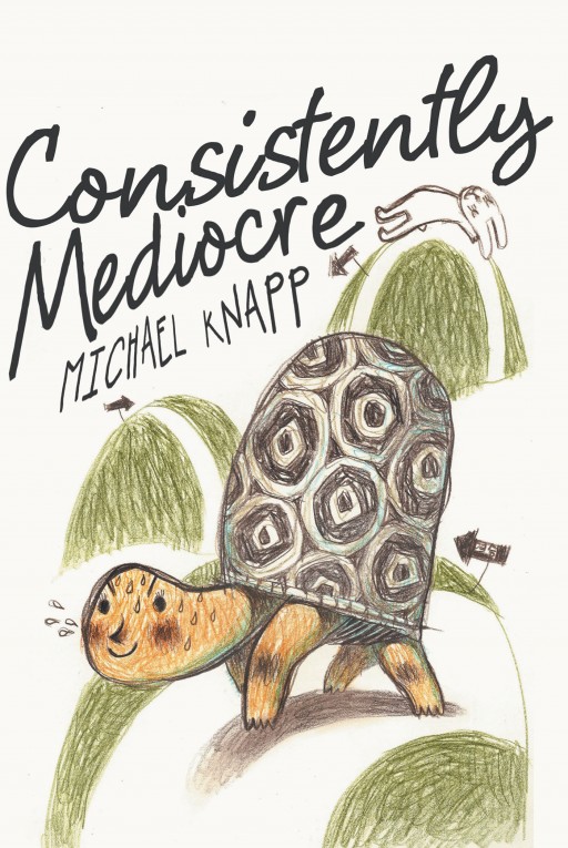 Author Michael Knapp's New Book 'Consistently Mediocre' is a Collection of Anecdotes and Insights Offering Fresh Perspective on All Aspects of Personal and Professional Life