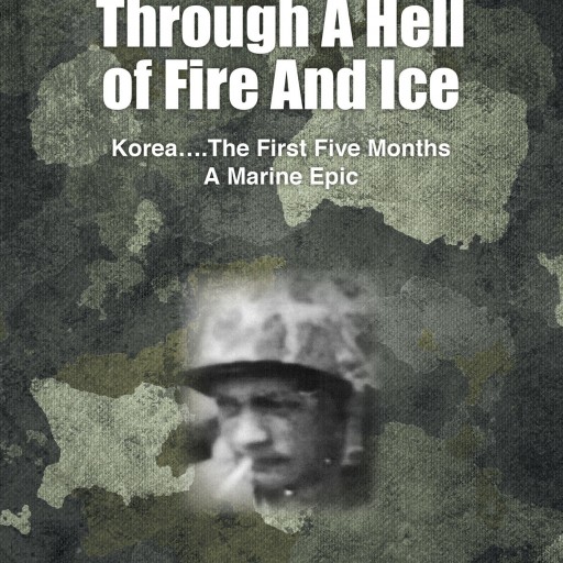 Bill Quigley's New Book "Passage Through A Hell of Fire and Ice" Is One Marine's Recollection Of One Of The Most Epic Battle Performances In The History Of Warfare