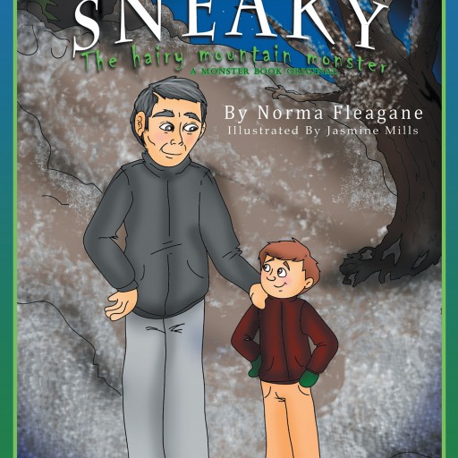 Author Norma Fleagane's Newly Released "Sneaky - the Hairy Mountain Monster" Is a Children's Tale That Teaches Tolerance and Charity in Place of Prejudice and Fear.