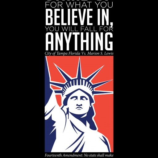 Marion S. Lewis's New Book 'If You Don't Stand Up for What You Believe In, You Will Fall for Anything' is a Tale of Perseverance in the Face of Insurmountable Adversity.