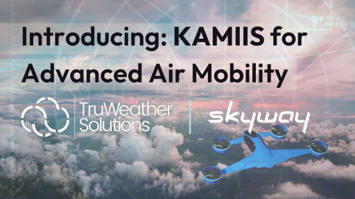 Skyway and TruWeather Partner to Test 4D Kinetic Atmospheric Motion Image Intelligent System (KAMIIS) for Advanced Air Mobility