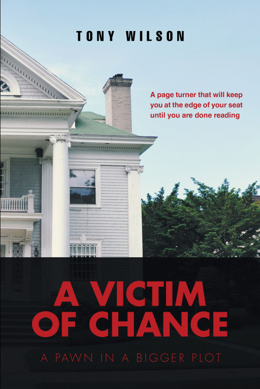 Author Tony Wilson's Book 'A Victim of Change' is a Captivating Tale of the Harrowing Trial of a Black Man Accused of Murder