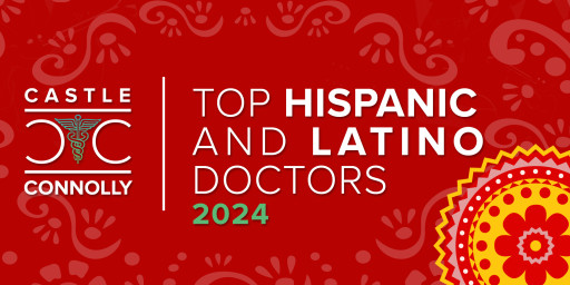 Castle Connolly Releases 2024 Castle Connolly Top Hispanic & Latino Doctors