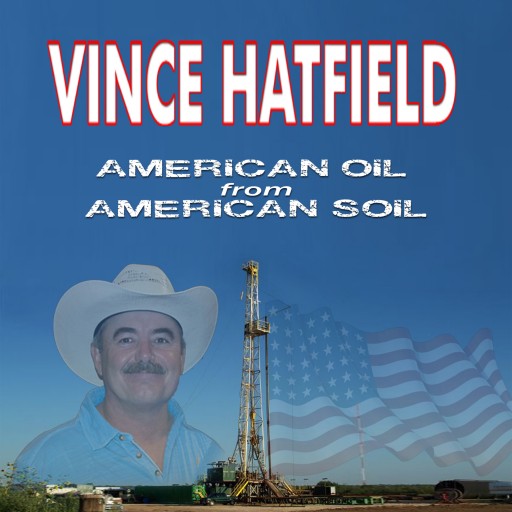 Vince Hatfield's Newest Release American Oil From American Soil