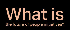 What is the future of people initiatives?