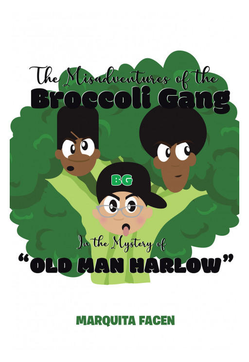 Marquita Facen's New Book 'The Misadventures of the Broccoli Gang' Brings a Summer Adventure Throughout Hidden Treasures and Terrifying Threats
