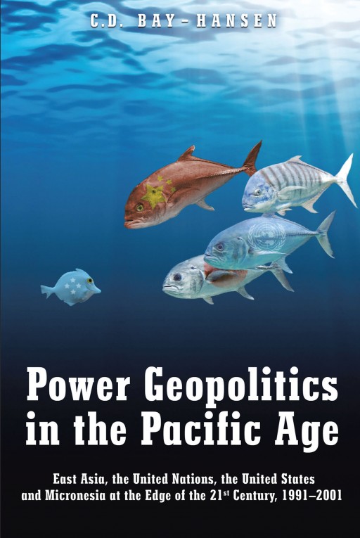 C. D. Bay-Hansen's Book 'Power Geopolitics in the Pacific Age: East Asia, the United Nations, the United States and Micronesia at the Edge of the 21st Century, 1991-2001' is a Historical Look at the Pacific Rim and Islands and Their Future