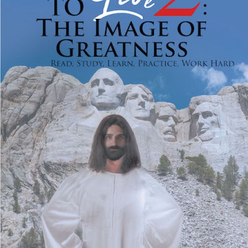 William D. Reid's New Book 'Learn to Live 2: The Image of Greatness; Read, Study, Learn, Practice, Work Hard' is an Inspiring Manifesto for True Success.