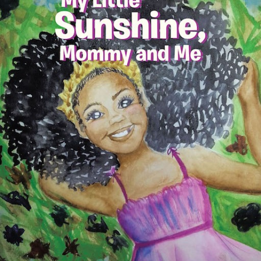 Zephanie Garrett's New Book 'My Little Sunshine, Mommy and Me' is a Heartwarming Opus of a Mother and Her Daughter's Loving Bond