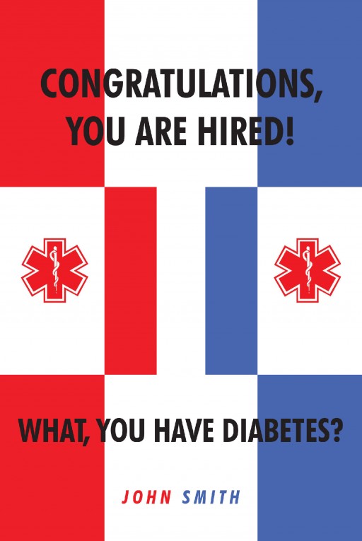 John Smith's New Book 'Congratulations, You Are Hired! What, You Have Diabetes?' is a Disarmingly Candid Memoir of a Type 1 Diabetic