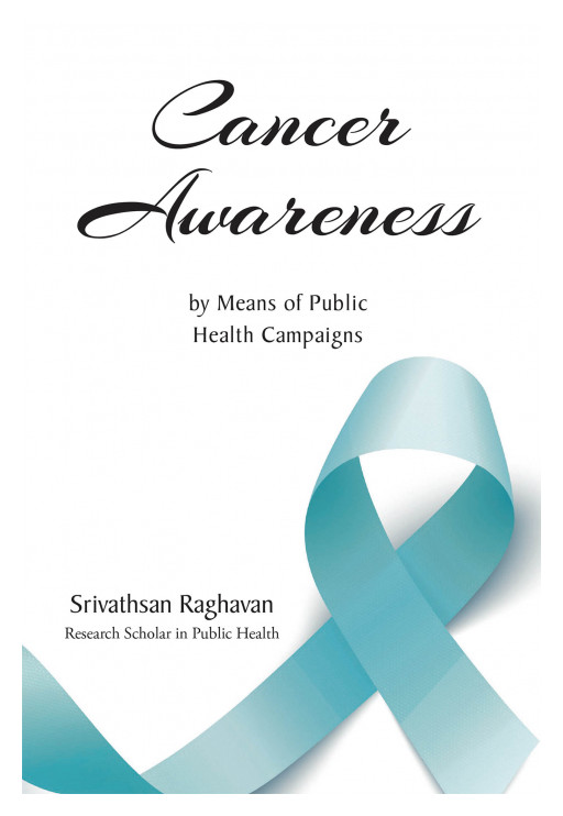 Srivathsan Raghavan's New Book, 'Cancer Awareness,' Is a Comprehensive Read That Addresses Cancer and Helps Spread Awareness Throughout the Community