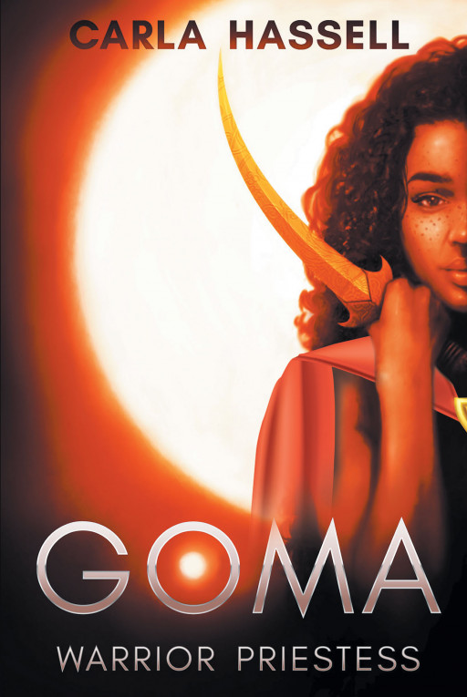 Carla Hassell's New Book 'Goma: Warrior Priestess' is a Story of a Woman Who Finds Herself Reborn on Another Planet Amidst a Raging War Between Rivaling Kingdoms