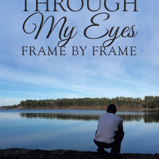 Jeffrey Adam's New Book "Through My Eyes Frame by Frame" is a Collection of Vivid Poetry on a Broad Variety of Subjects That All Intrigue the Author.