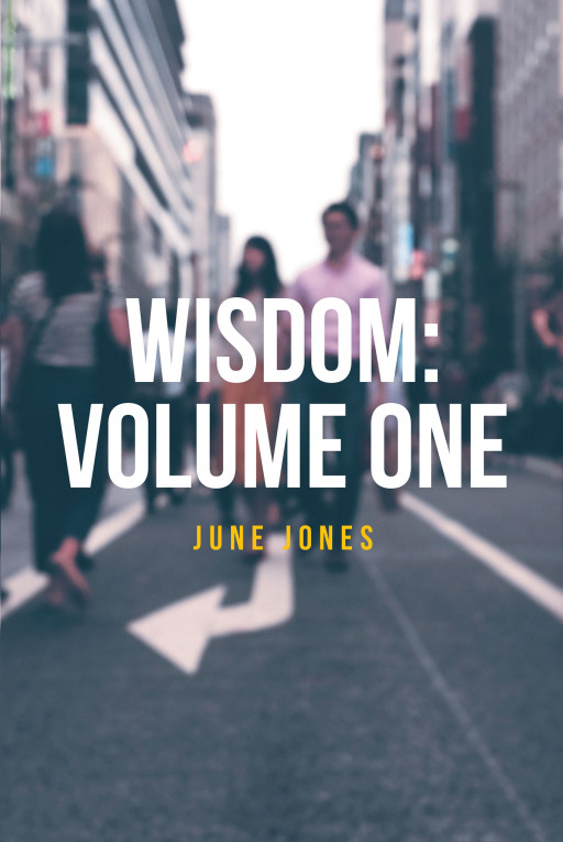 June Jones' New Book 'Wisdom: Volume One' Equips Believers With Great Wisdom to Triumph Over Life's Battles