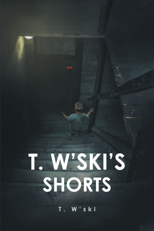 Author T. W'ski's New Book 'T. W'ski's Shorts' is a Collection of Nearly 3 Dozen Short Stories, Written for Those Without the Time to Complete Long-Winded Novels