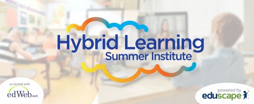 Eduscape and edWeb Partner for First-of-Its-Kind Hybrid Learning Summer Institute