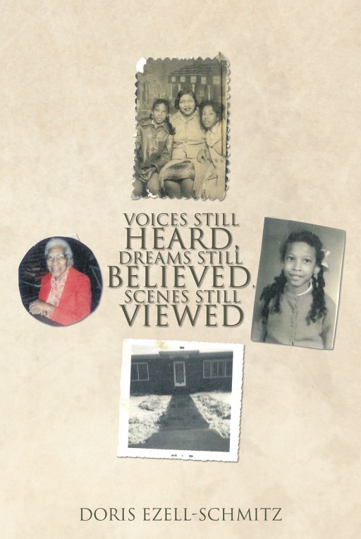 Doris Ezell-Schmitz's Newly Released 'Voices Still Heard, Dreams Still Believed, Scenes Still Viewed' is a Touching Read Filled With Thought-Provoking Scenes in Life