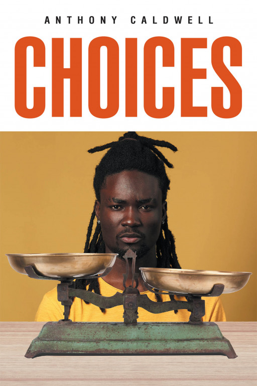 Anthony Caldwell's New Book 'Choices' Shares a Brilliant Tale of a Life That Stood Against the Hurdles the World Keeps Throwing at Him