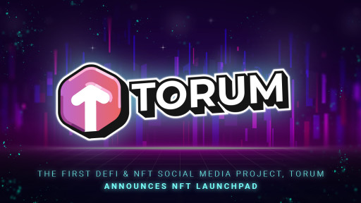 The First DeFi & NFT Social Media Project, Torum Announces NFT Launchpad