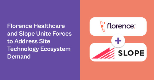 Florence Healthcare and Slope Unite Forces to Address Site Technology Ecosystem Demand