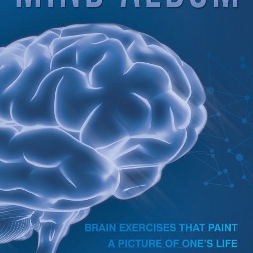 Zack Dyl's New Book "Mind Album: Brain Exercises That Paint a Picture of One's Life" is a Guided Workout for the Mind That Improves Brain Health and Awareness.