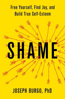 "Shame: Free Yourself, Find Joy, and Build True Self-Esteem" by Joseph Burgo