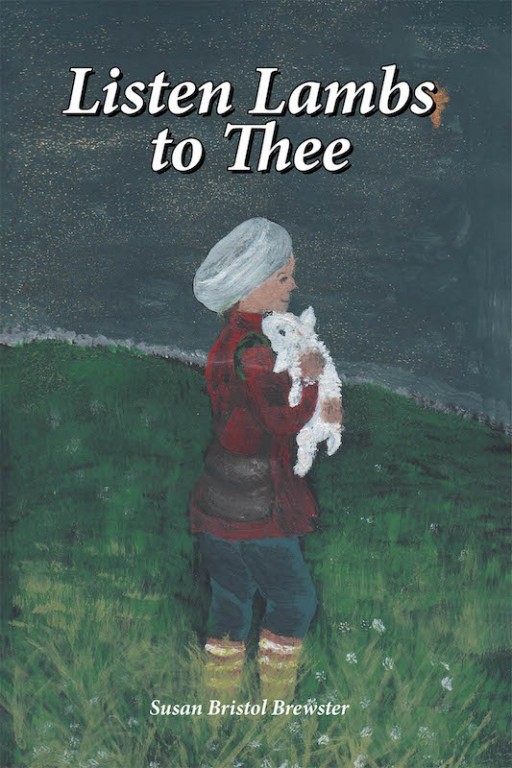 Susan Bristol Brewster's New Book 'Listen Lambs to Thee' Narrates the Riveting Life of the Author in Her Wonderful Farm Filed With Heartwarming Memories and Virtues