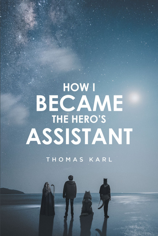 Thomas Karl's New Book 'How I Became the Hero's Assistant' is a Brilliant Fiction About Finding New Chances and a Brand New Start After Life's End