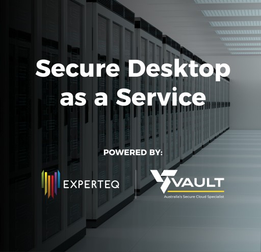 Vault and Experteq Launch Their Secure Desktop as a Service Solution