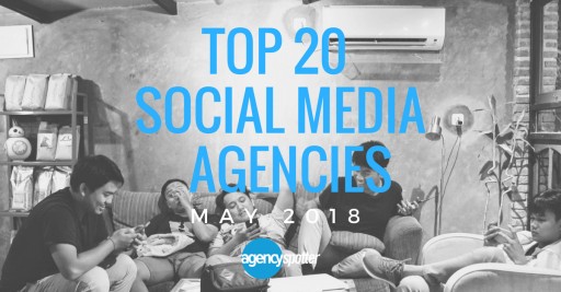 Top 20 Social Media Marketing Agencies: Agency Spotter Releases May 2018 Report