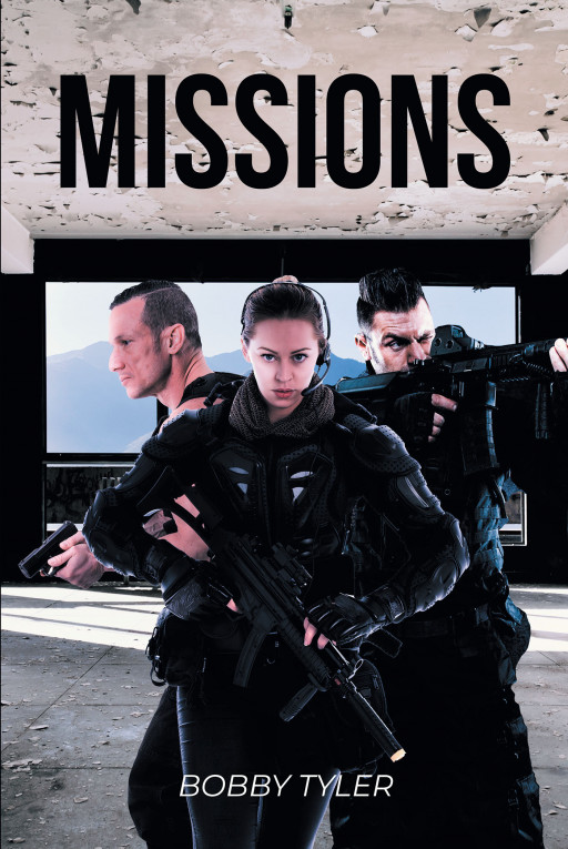 Author Bobby Tyler's New Book 'Missions' Follows an Elite Military Squad Being Given a Covert Chance Mission to Save the Country From a Mysterious Organization