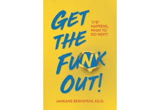 'Get The Funk Out!  %^&* Happens, What to Do Next!' By Janeane Bernstein