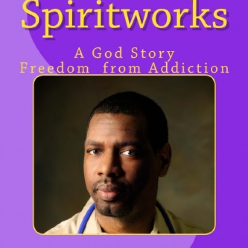 'Spiritworks ~ a God Story; Freedom From Addiction' by Book Author Rick Greene