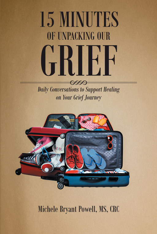 Author Michele Bryant Powell, MS, CRC's New Book, '15 Minutes of Unpacking Our Grief', is a Faith-Based Daily Healing Devotional for Those Who Are Grieving