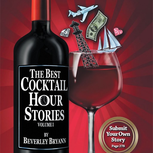 Beverley Bryann's New Book, 'The Best Cocktail Hour Stories, Vol. I' is an Amusing Collection of Life Stories Revealed Over a Glass (Or Bottle) of Wine.