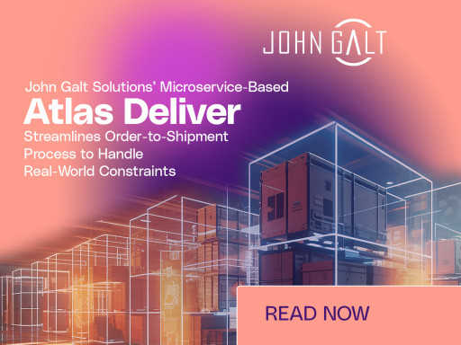 John Galt Solutions’ Microservice-Based Atlas Deliver Streamlines Order-to-Shipment Process to Handle Real-World Constraints