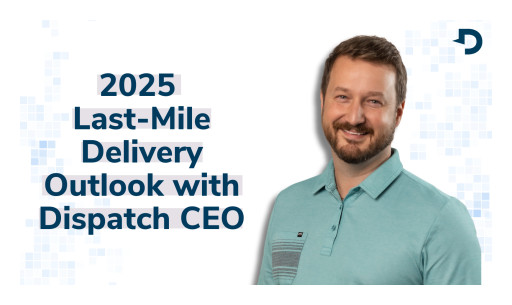 2025 Last-Mile Delivery Outlook with Dispatch