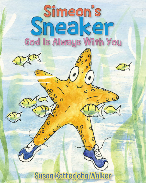 Susan Katterjohn Walker's New Book 'Simeon's Sneaker' Chronicles a Starfish's Wonderful Misadventure Through the Waters and Ashore