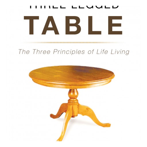 Victor T Ehre Jr.'s New Book "The Three Legged Table: The Three Principles of Life Living" is a Powerful Set of Ideals Sure to Propel the Reader Toward Their Goals.
