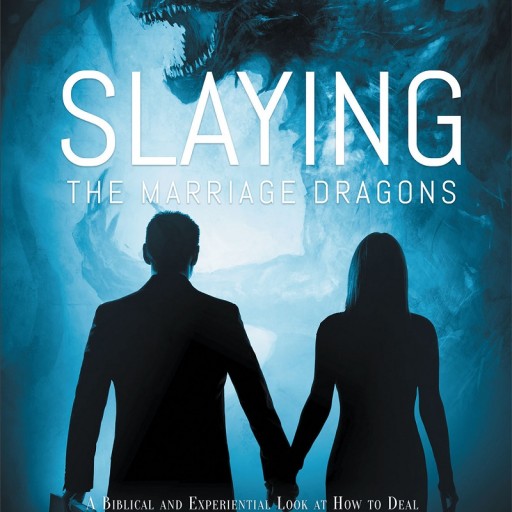 Russell J. Lamendola's Newly Released 'Slaying the Marriage Dragons' Masterfully Presents Ways to Overcome Issues Found in Marriage by Using Biblically Based Principles.