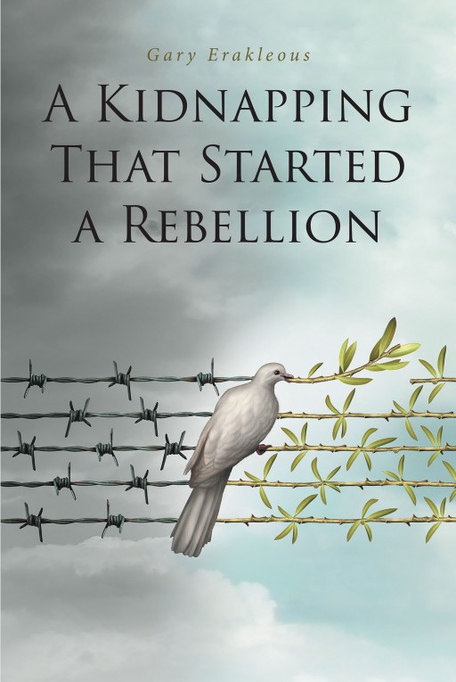 Gary Erakleous' New Book 'A Kidnapping That Started a Rebellion' Carries a Brilliant Tale of Finally Standing Up Against the Supremacy of Selfish Power